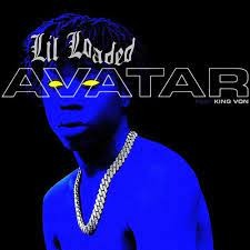 Single of Avatar by Lil Loaded and King Von- My Mixtapez