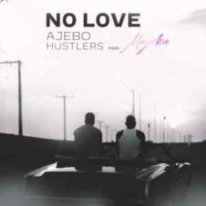 Ajebo Hustler – No Love (18 plus) Ft. Mayorkun (MP3 Download)