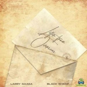 Larry Gaaga – Letter From Overseas Ft. Black Sherif (MP3 Download)