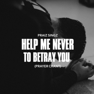 Min.Theophilus Sunday - Help Me Never To Betray You (Praiz Singz Cover Prayer Chant) (MP3 Download)