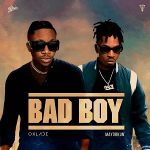 Oxlade – Bad Boy Ft. Mayorkun (MP3 Download)