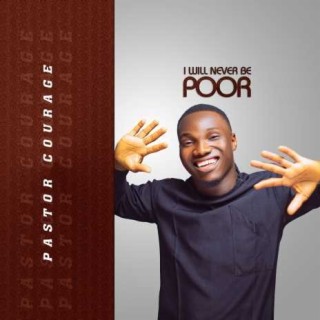 Pastor Courage - I will Never Be Poor (MP3 Download)