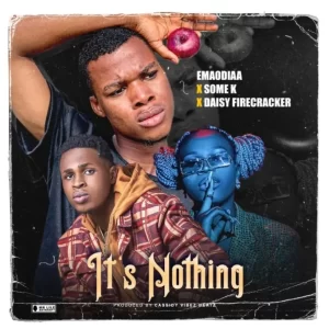 Emaodia – It’s Nothing Ft. Some K & Daisy Firecracker (MP3 Download)