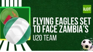 FRIENDLY MATCH: Flying Eagles Set to Face Zambia’s U20 Team