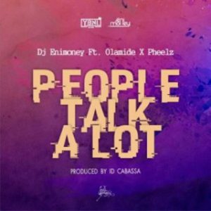 Pheelz - People Talk A Lot Ft. DJ Enimoney & Olamide (MP3 Download) 
