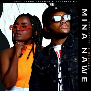 Soa Mattrix & Mashudu – Mina Nawe Ft. Happy Jazzman & Emotionz DJ (MP3 Download)